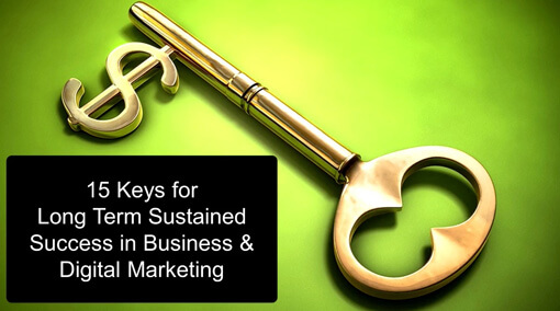 15 Keys for Long Term Sustained Success in Business and Digital Marketing