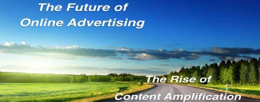 Content Amplification – The Future of Online Advertising
