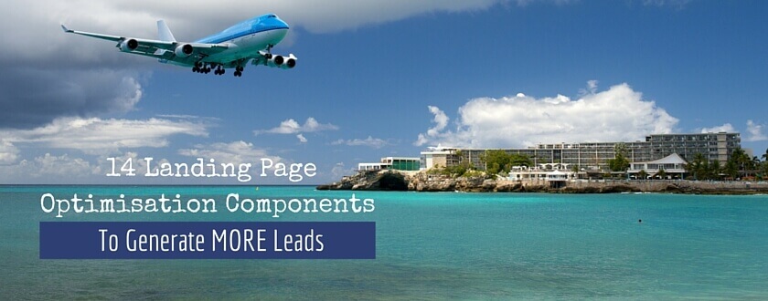14 Landing Page Optimisation Components To Generate MORE Leads