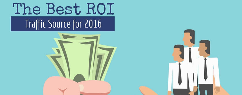 The Best ROI Traffic Source for 2016