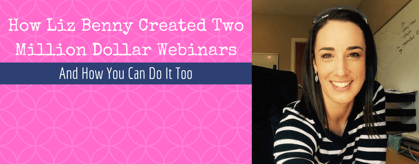 Want To Know How Liz Benny Recently Created Two Million Dollar Webinars?