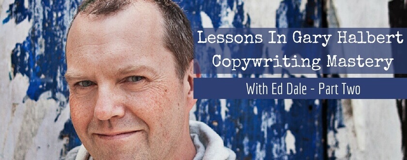 Lessons in Gary Halbert Copywriting Mastery With Ed Dale-Part 2
