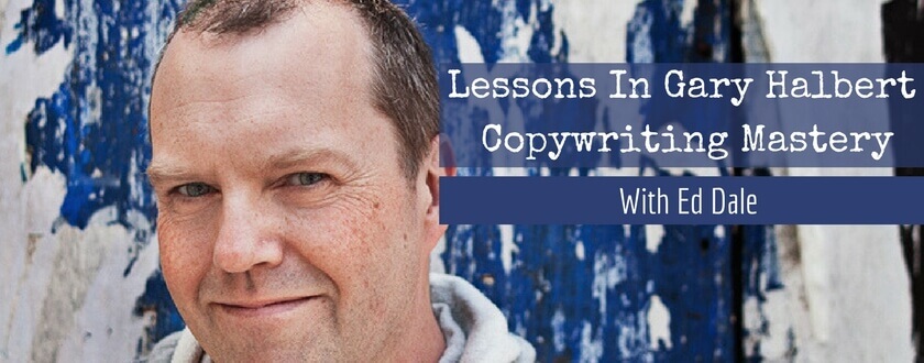 Lessons in Gary Halbert Copywriting Mastery With Ed Dale-Part 1