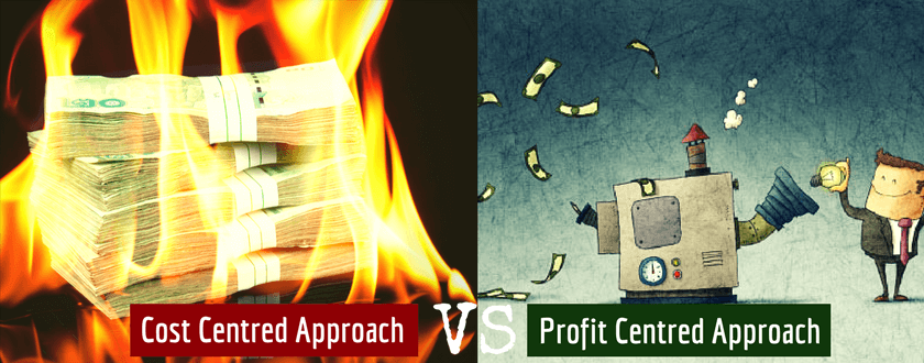 A Cost Centred Approach VS A Profit Centred Approach