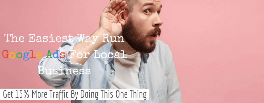The Easiest Way Run Google Ads For Local Business | Get 15% More Traffic By Doing This One Thing
